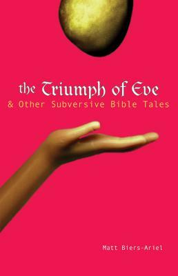 The Triumph of Eve & Other Subversive Bible Tales by Matt Biers-Ariel