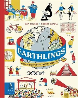 Earthlings Alien Insights into Earth's Secrets by Robert Czajka, Ewa Solarz