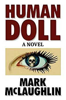 Human Doll: A Novel by Mark McLaughlin