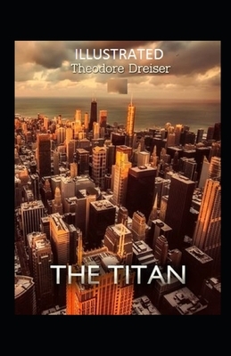 The Titan Illustrated by Theodore Dreiser