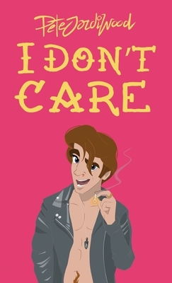 I Don't Care by Pete Jordi Wood