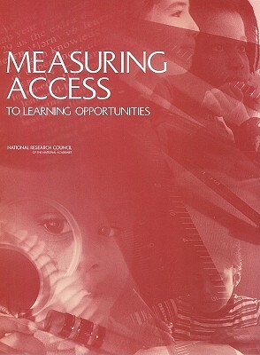 Measuring Access to Learning Opportunities by Committee on National Statistics, National Research Council, Division of Behavioral and Social Scienc