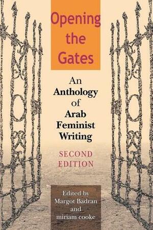 Opening the Gates: An Anthology of Arab Feminist Writing by Margot Badran, Myriam Cooke