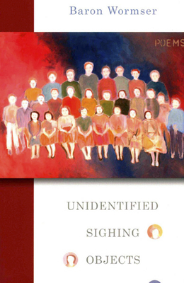 Unidentified Sighing Objects by Baron Wormser