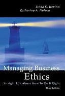 Managing Business Ethics: Straight Talk About How To Do It Right by Katherine A. Nelson, Linda K. Trevino