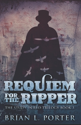 Requiem For The Ripper by Brian L. Porter