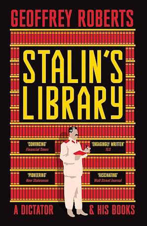 Stalin's Library: A Dictator and his Books by Geoffrey Roberts