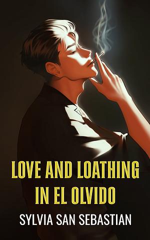 Love and Loathing in El Olvido by Sylvia San Sebastian