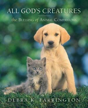 All God's Creatures: The Blessing of Animal Companions by Debra K. Farrington