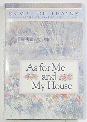 As for Me and My House by Emma Lou Warner Thayne