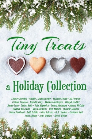 Tiny Treats by Maureen Hardegree, Lindsey Brookes, Tanya Michaels, Nancy Northcott, Tawny Weber, Sally Kilpatrick, Natalie J. Damschroder, Beth Pattillo, Monica McCabe, D. B. Sieders, Trish Milburn, Suzanne Ferrell, Nicki Salcedo, Dorien Kelly, M.J. Fredrick, Jeanette Grey, Colleen Gleason, Jody Wallace, Michelle Monkou, Bridget Hodder, Donna MacMeans, Gretchen Stull, Janice Lynn, Anna Sugden, Heather McGovern