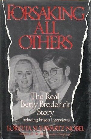 Forsaking All Others: The Real Betty Broderick Story by Loretta Schwartz-Nobel