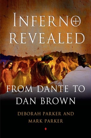 Inferno Revealed: From Dante to Dan Brown by Deborah Parker, Mark Parker