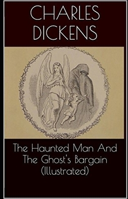 The Haunted Man and the Ghost's Bargain Illustrated by Charles Dickens