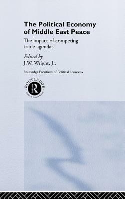 The Political Economy of Middle East Peace: The Impact of Competing Trade Agendas by 