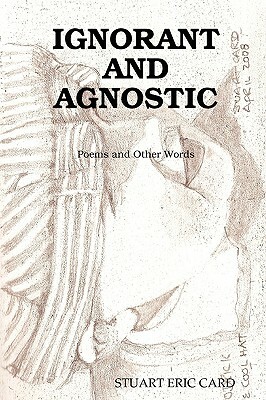 Ignorant and Agnostic by Stuart Card