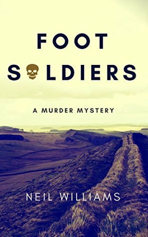 Foot Soldiers: A Murder Mystery by Neil Williams