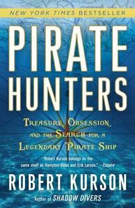 Pirate Hunters: Treasure, Obsession, and the Search for a Legendary Pirate Ship by Robert Kurson