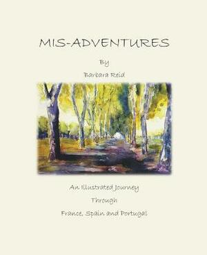 Mis-Adventures: An illustrated Journey through France, Spain and Portugal by Barbara Reid
