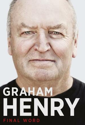 Graham Henry: Final Word by Bob Howitt