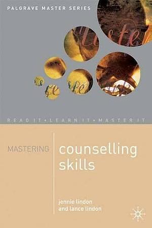 Mastering Counselling Skills: Information, Help and Advice in the Caring Services by Lance Lindon, Jennie Lindon