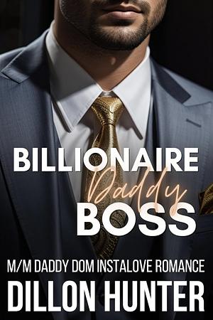 Billionaire Daddy Boss: An M/M Daddy Dom Instalove Romance Short Story by Dillon Hunter