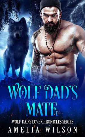 Wolf Dad's Mate by Amelia Wilson, Amelia Wilson