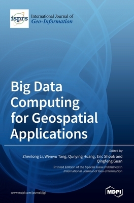 Big Data Computing for Geospatial Applications by 