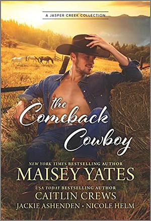 The Comeback Cowboy by Jackie Ashenden, Caitlin Crews, Nicole Helm, Maisey Yates