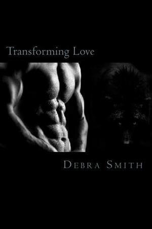 Transforming Love by Debra Smith