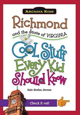 Richmond and the State of Virginia: Cool Stuff Every Kid Should Know by Kate Boehm Jerome