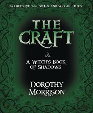 The Craft: A Witch's Book of Shadows by Dorothy Morrison