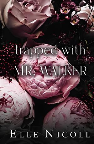 Trapped with Mr. Walker by Elle Nicoll