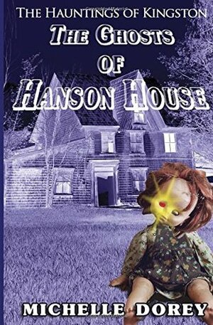 The Ghosts of Hanson House by Michelle Dorey