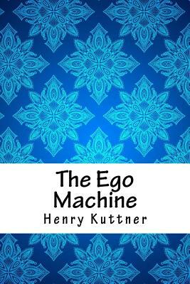 The Ego Machine by Henry Kuttner