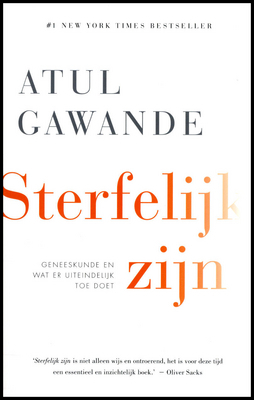 Sterfelijk zijn: Geneeskunde en waar het uiteindelijk om gaat by Marceline Blangé, Atul Gawande