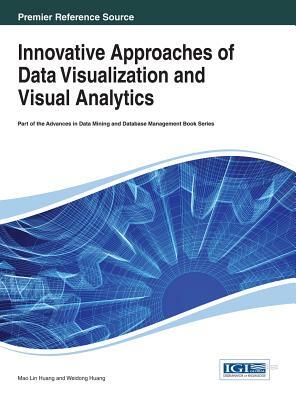 Innovative Approaches of Data Visualization and Visual Analytics by Huang