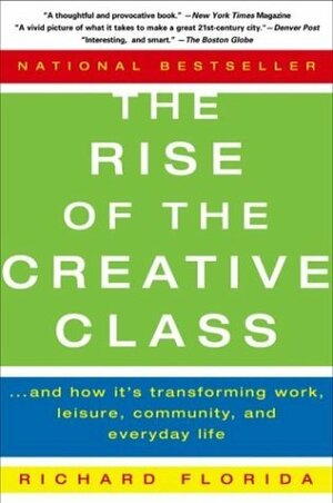 The Rise of the Creative Class: And How It's Transforming Work, Leisure, Community, and Everyday Life by Richard Florida