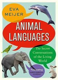 Animal Languages: The secret conversations of the living world by Eva Meijer, Eva Meijer