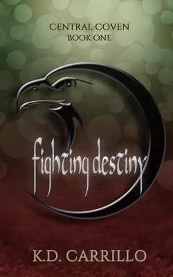 Fighting Destiny: Central Coven 1 by K. D. Carrillo