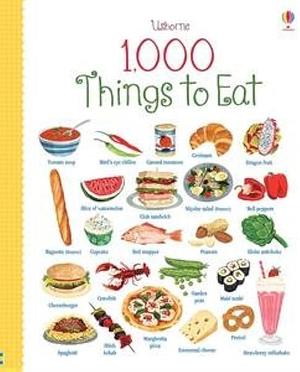 1,000 Things to Eat by Felicity Brooks, Hannah Wood, Caroline Young, Carrie Armstrong
