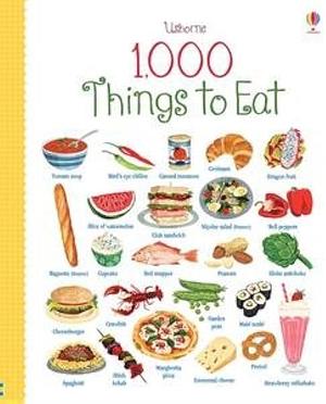 1,000 Things to Eat by Felicity Brooks, Carrie Armstrong, Caroline Young, Hannah Wood