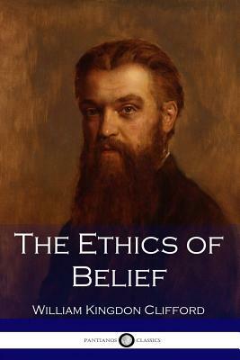 The Ethics of Belief by William James, William Kingdon Clifford