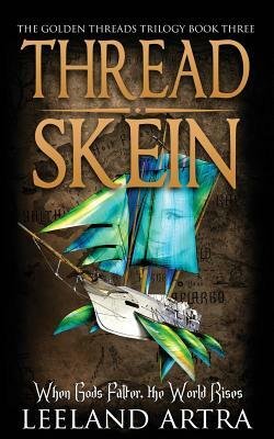 Thread Skein: Golden Threads Trilogy Book Three by Leeland Artra