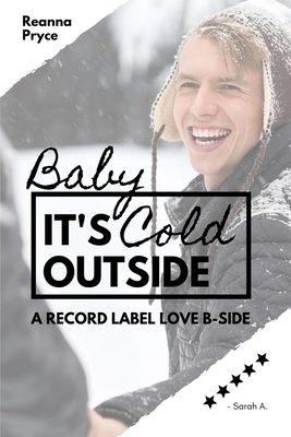 Baby It's Cold Outside by Reanna Pryce