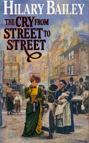 The Cry From Street To Street by Hilary Bailey