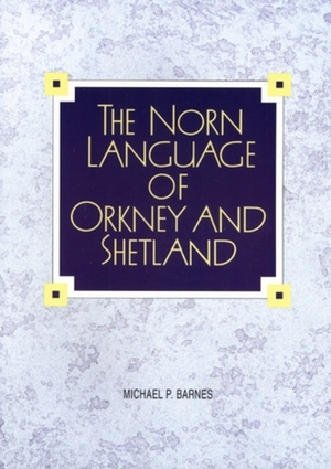 The Norn language of Orkney and Shetland by Michael P. Barnes
