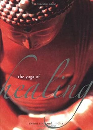 The Yoga of Healing by Swami Sivananda Radha