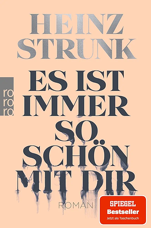 Es ist immer so schön mit dir: "Grandios. Ein Buch wie ein Verkehrsunfall. Man fährt entsetzt dran vorbei und guckt doch immer wieder hin." Stern by Heinz Strunk