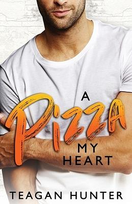 A Pizza My Heart by Teagan Hunter